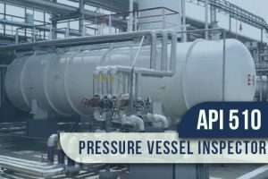 API 510 Pressure Vessel Inspector Full Course