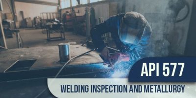 API 577 Welding Inspection & Metallurgy Full Course